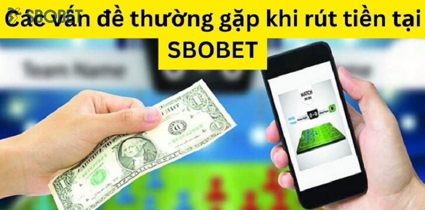 Một số vấn đề thường gặp khi rút tiền Sbobet